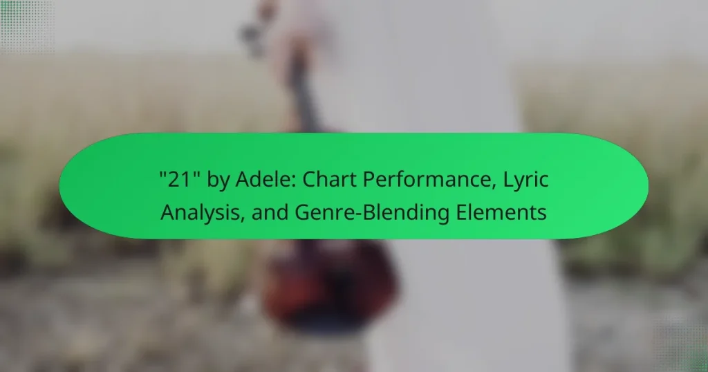 “21” by Adele: Chart Performance, Lyric Analysis, and Genre-Blending Elements