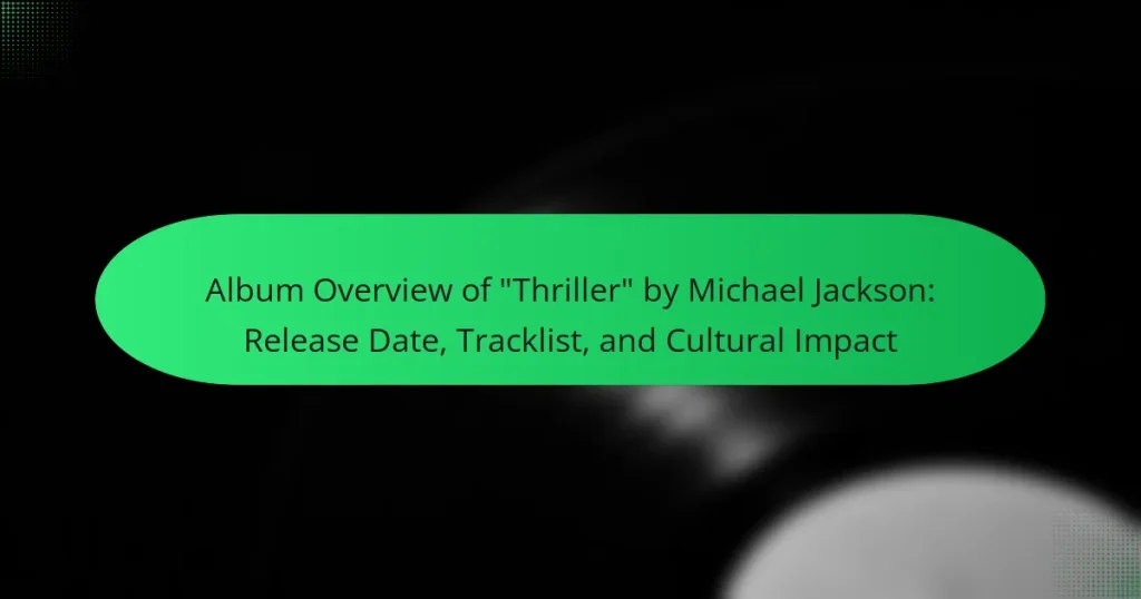 Album Overview of “Thriller” by Michael Jackson: Release Date, Tracklist, and Cultural Impact