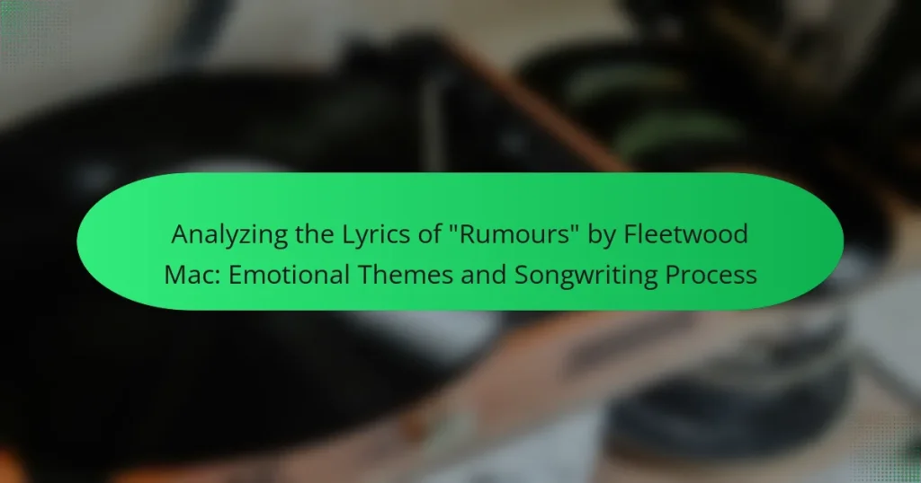 Analyzing the Lyrics of “Rumours” by Fleetwood Mac: Emotional Themes and Songwriting Process