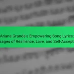 Ariana Grande’s Empowering Song Lyrics: Messages of Resilience, Love, and Self-Acceptance