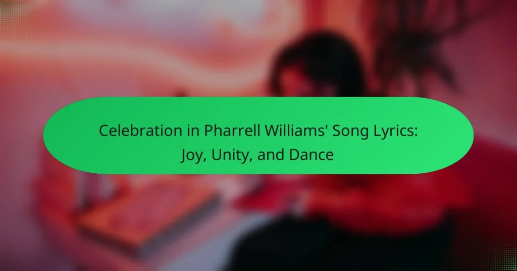 Celebration in Pharrell Williams’ Song Lyrics: Joy, Unity, and Dance
