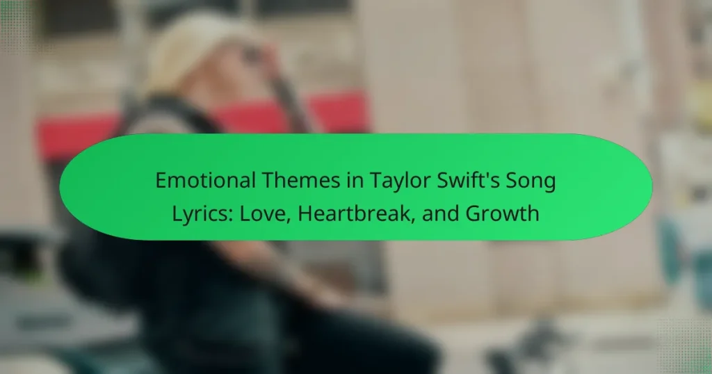 Emotional Themes in Taylor Swift’s Song Lyrics: Love, Heartbreak, and Growth