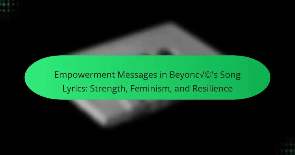 Empowerment Messages in Beyoncé’s Song Lyrics: Strength, Feminism, and Resilience