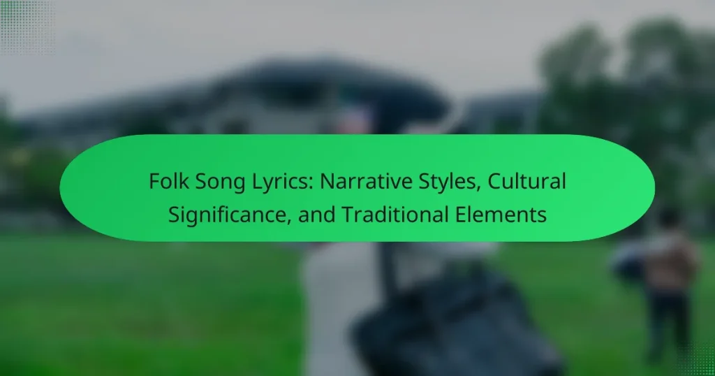 Folk Song Lyrics: Narrative Styles, Cultural Significance, and Traditional Elements