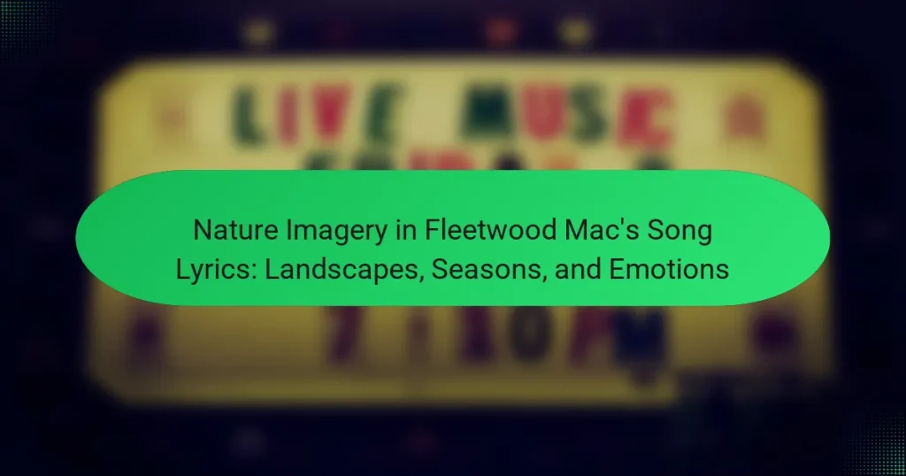 Nature Imagery in Fleetwood Mac’s Song Lyrics: Landscapes, Seasons, and Emotions