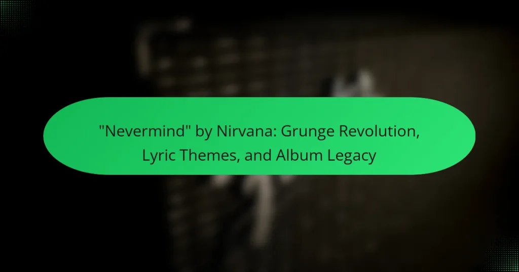 “Nevermind” by Nirvana: Grunge Revolution, Lyric Themes, and Album Legacy
