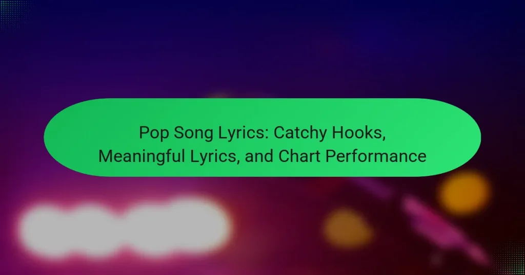 Pop Song Lyrics: Catchy Hooks, Meaningful Lyrics, and Chart Performance