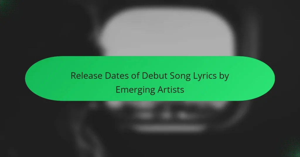 Release Dates of Debut Song Lyrics by Emerging Artists