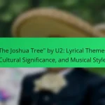“The Joshua Tree” by U2: Lyrical Themes, Cultural Significance, and Musical Style