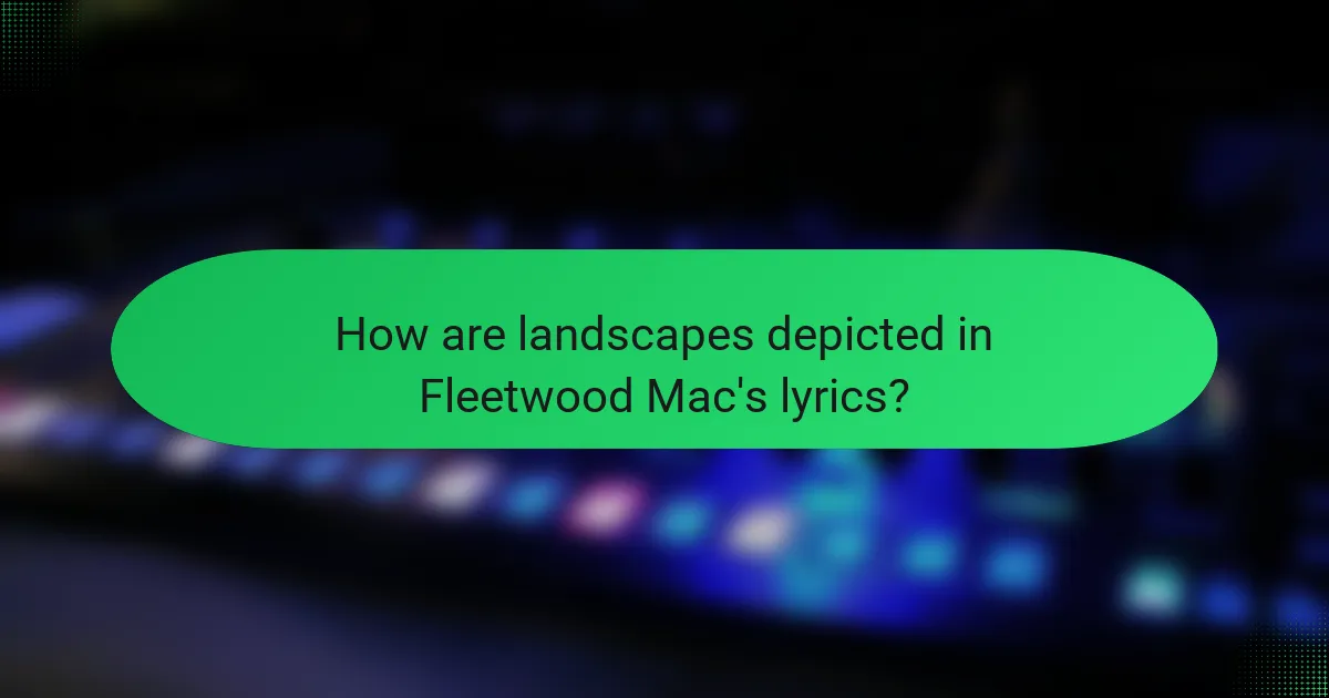 How are landscapes depicted in Fleetwood Mac's lyrics?