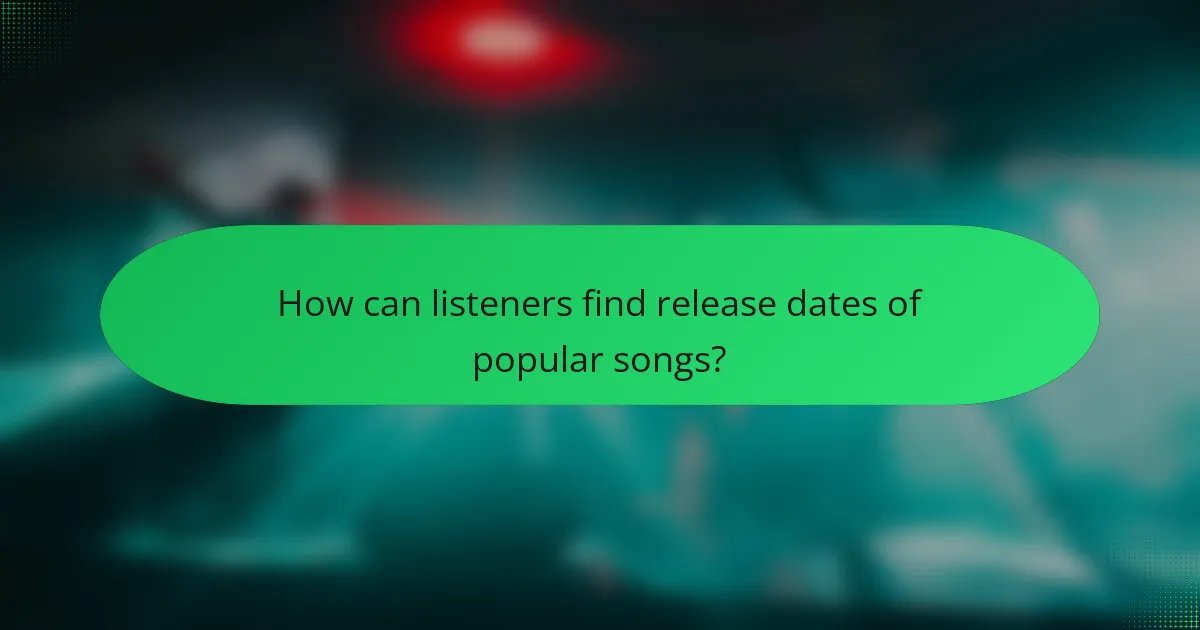 How can listeners find release dates of popular songs?