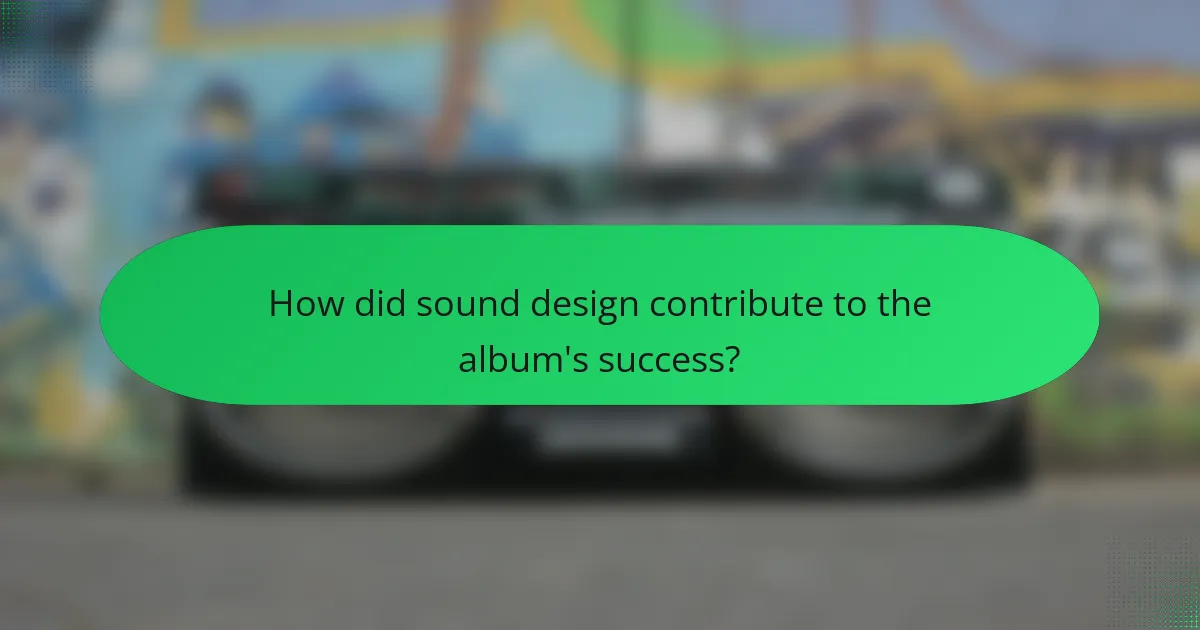 How did sound design contribute to the album's success?