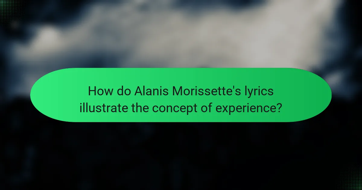 How do Alanis Morissette's lyrics illustrate the concept of experience?