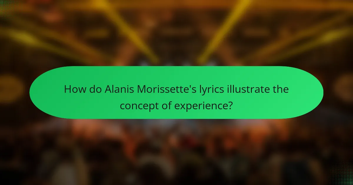 How do Alanis Morissette's lyrics illustrate the concept of experience?