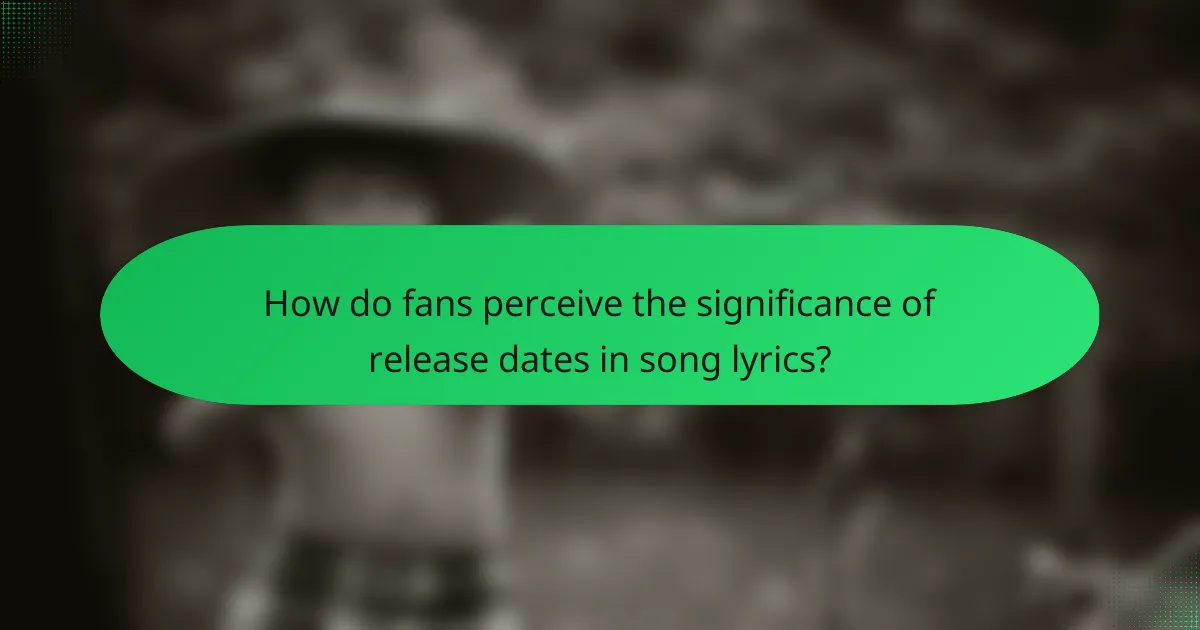 How do fans perceive the significance of release dates in song lyrics?