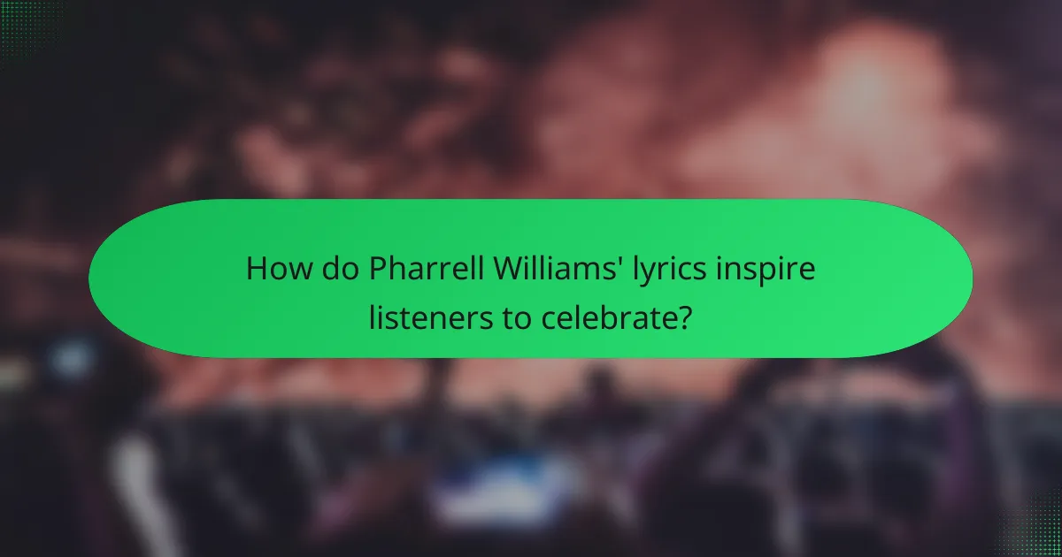 How do Pharrell Williams' lyrics inspire listeners to celebrate?