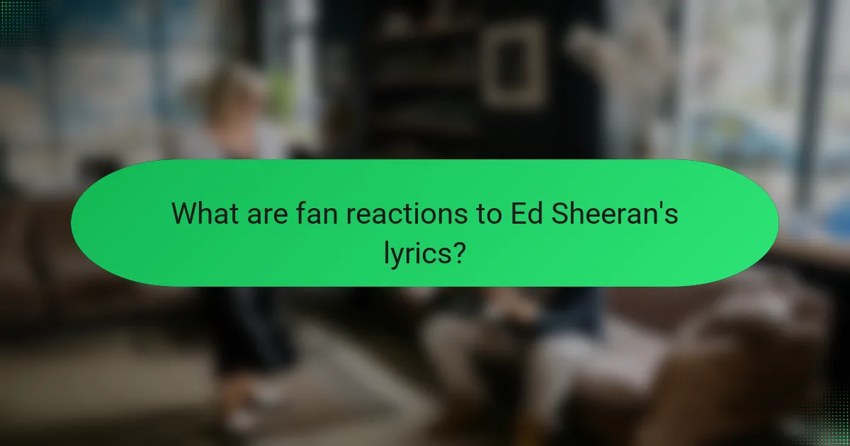 What are fan reactions to Ed Sheeran's lyrics?
