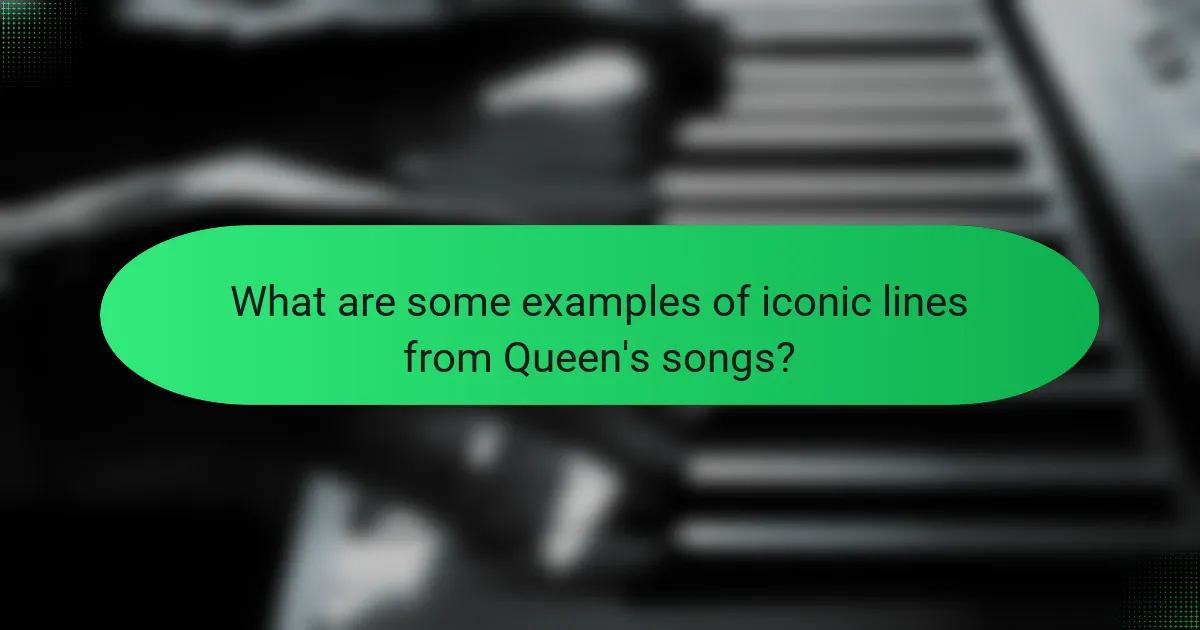 What are some examples of iconic lines from Queen's songs?