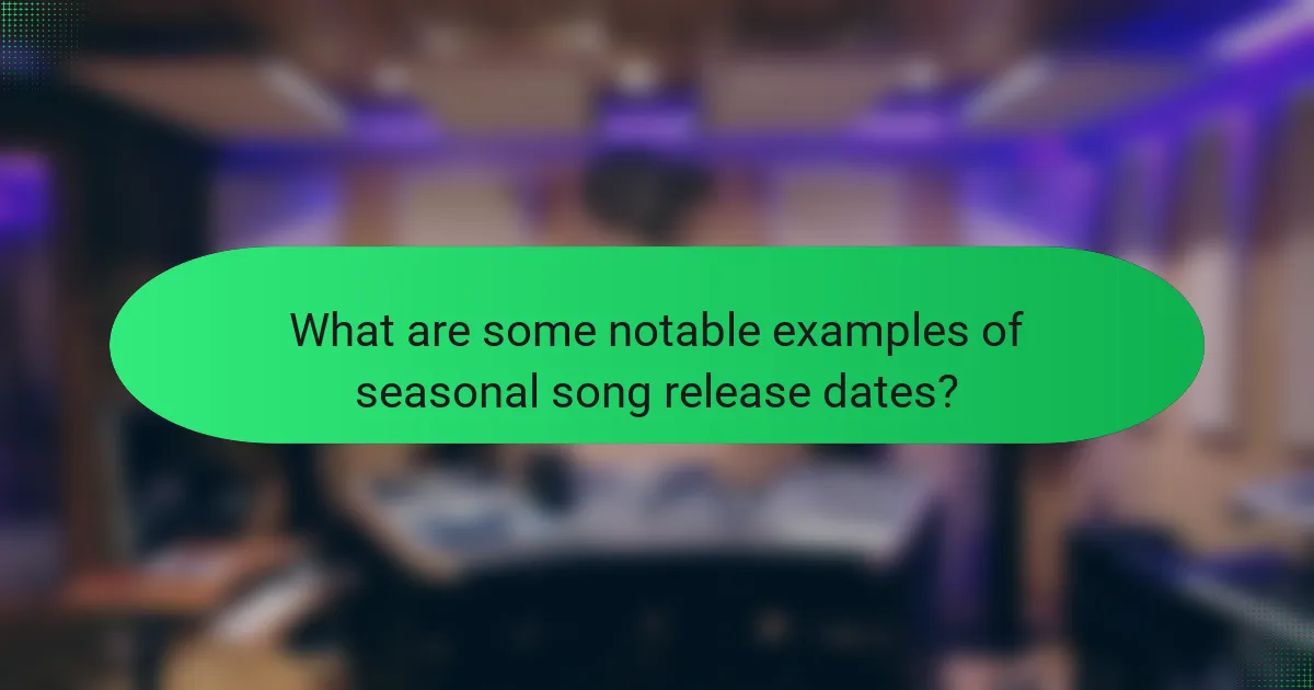What are some notable examples of seasonal song release dates?