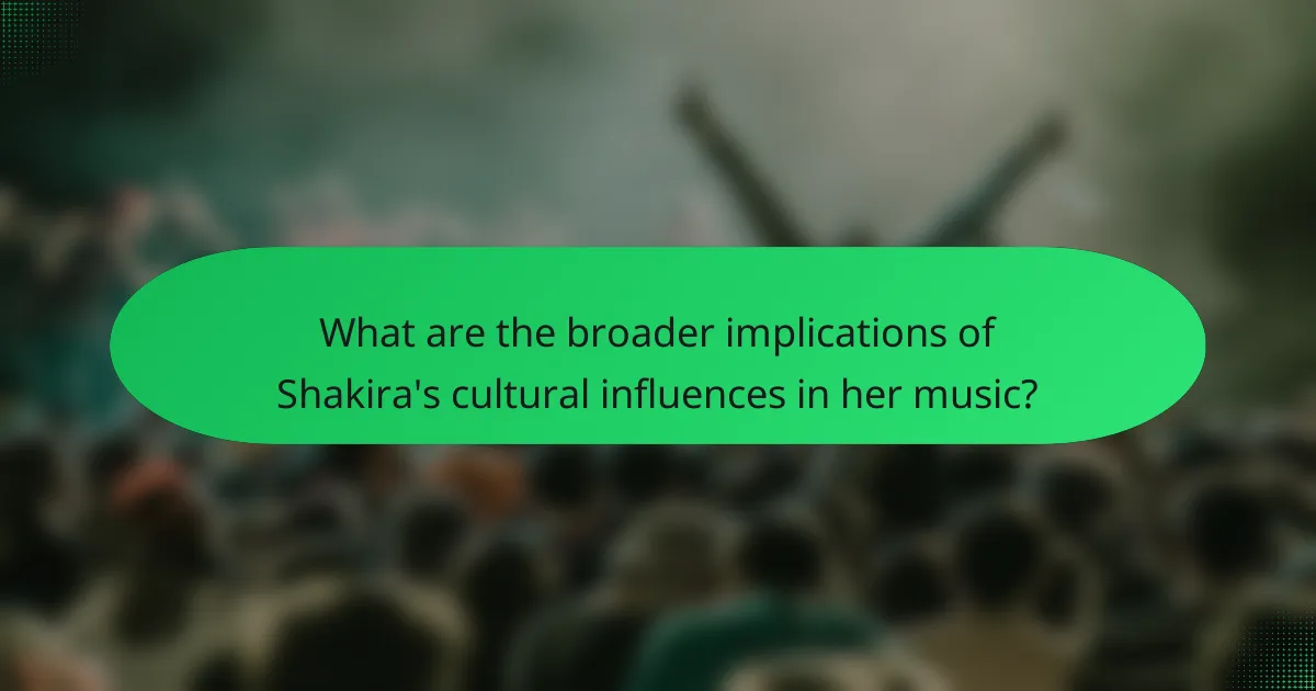 What are the broader implications of Shakira's cultural influences in her music?