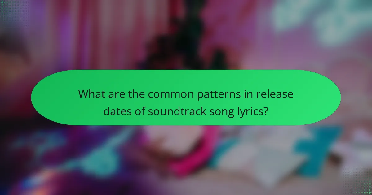 What are the common patterns in release dates of soundtrack song lyrics?