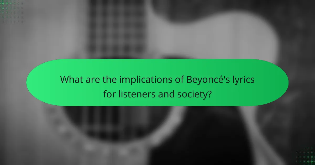 What are the implications of Beyoncé's lyrics for listeners and society?