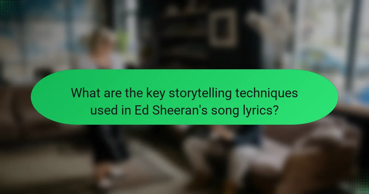 What are the key storytelling techniques used in Ed Sheeran's song lyrics?