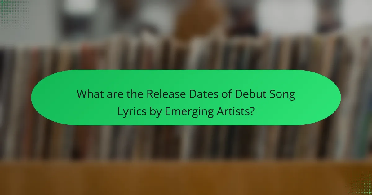 What are the Release Dates of Debut Song Lyrics by Emerging Artists?