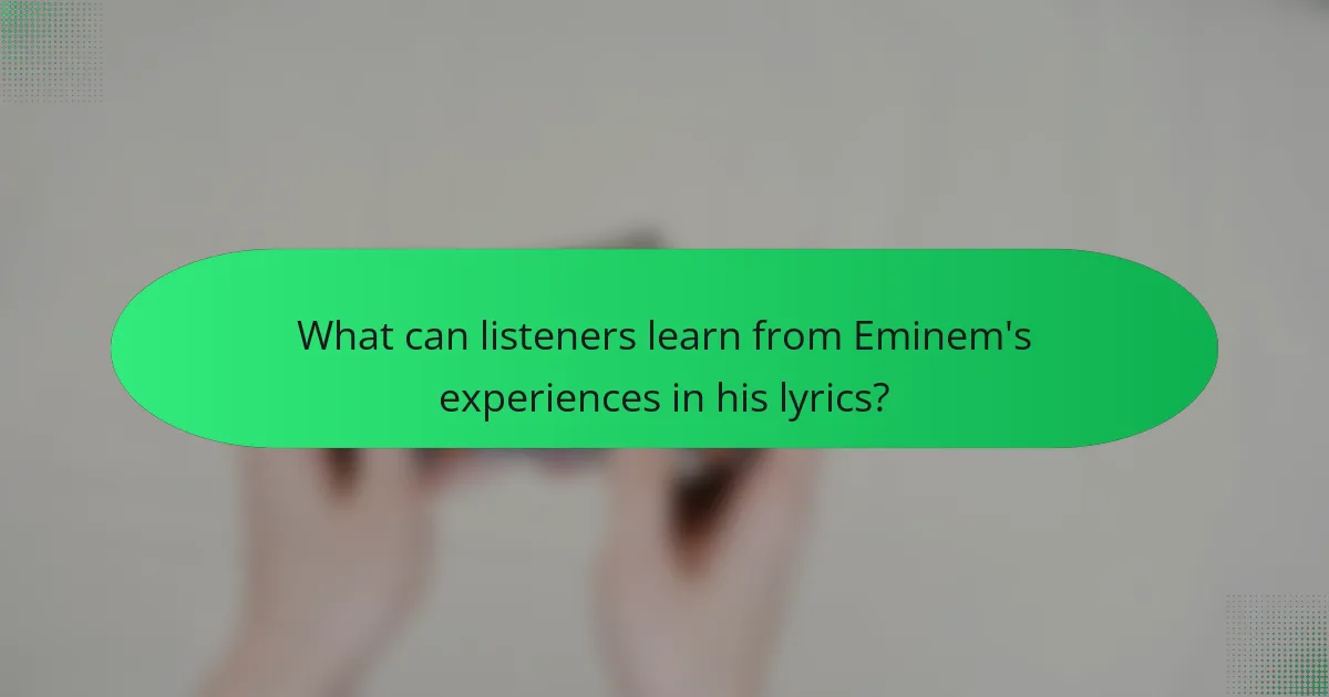 What can listeners learn from Eminem's experiences in his lyrics?