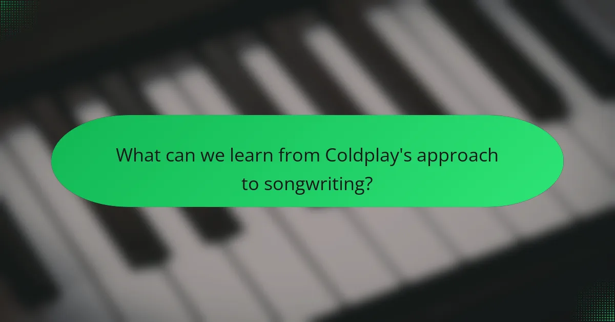 What can we learn from Coldplay's approach to songwriting?