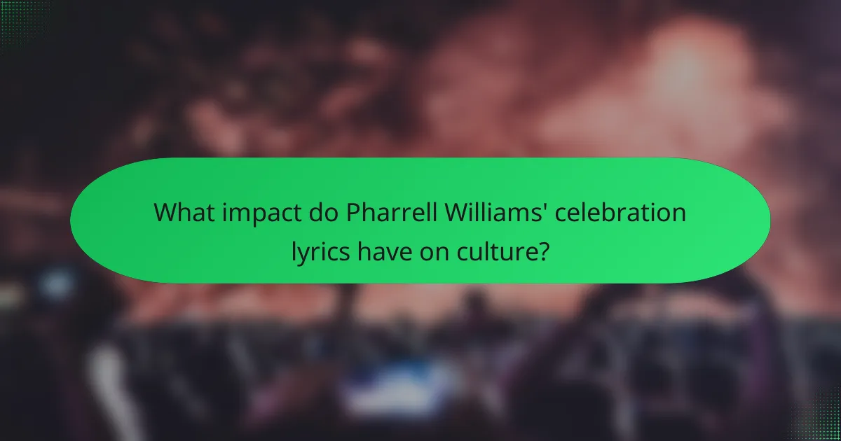What impact do Pharrell Williams' celebration lyrics have on culture?