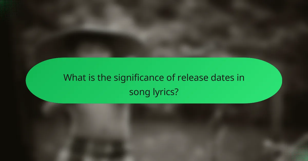 What is the significance of release dates in song lyrics?
