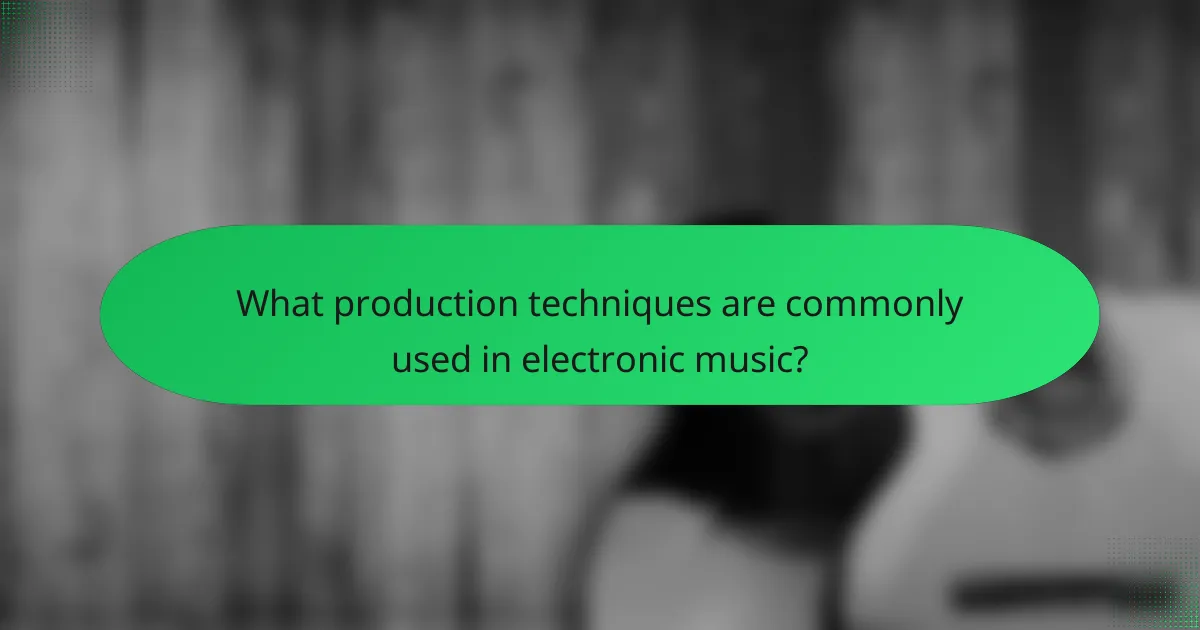 What production techniques are commonly used in electronic music?