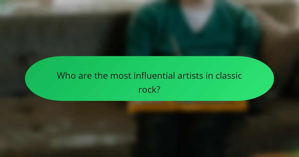 Who are the most influential artists in classic rock?